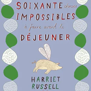 Soixante choses impossibles à faire avant le déjeuner