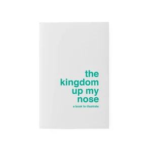A book to illustrate - The Kingdom up my Nose