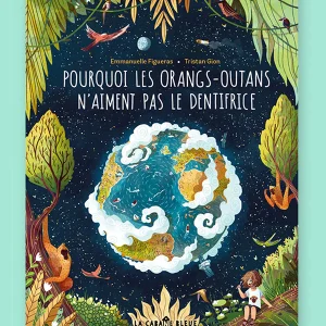 Pourquoi les orangs-outans n'aiment pas le dentifrice - La Cabane bleue