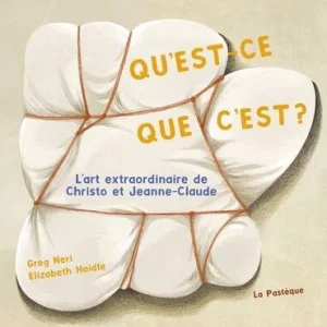 Qu'est-ce que c'est ? : L'art extraordinaire de Christo et Jeanne-Claude